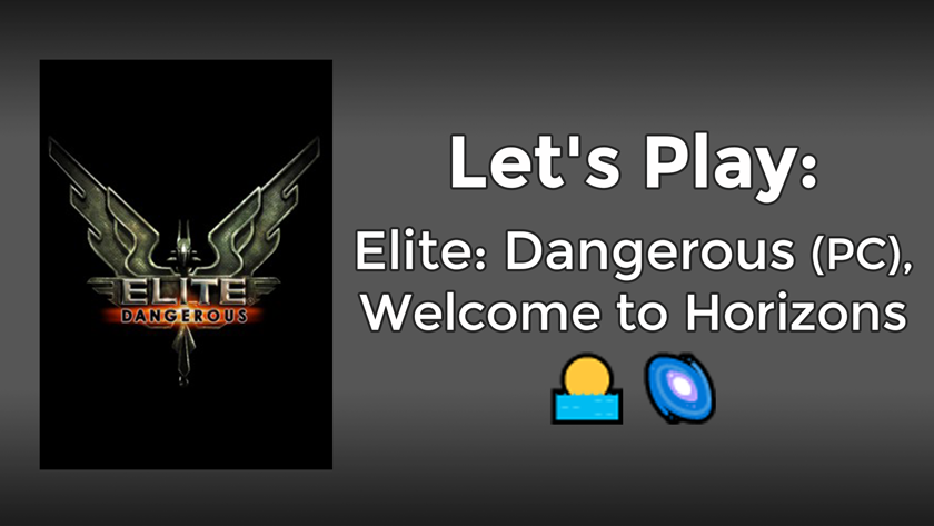 Let’s Play: Elite Dangerous (PC), Welcome to Horizons