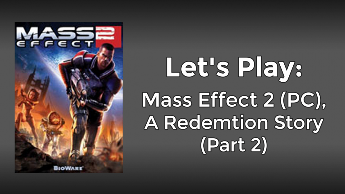 Let’s Play: Mass Effect 2 (PC), Part 2