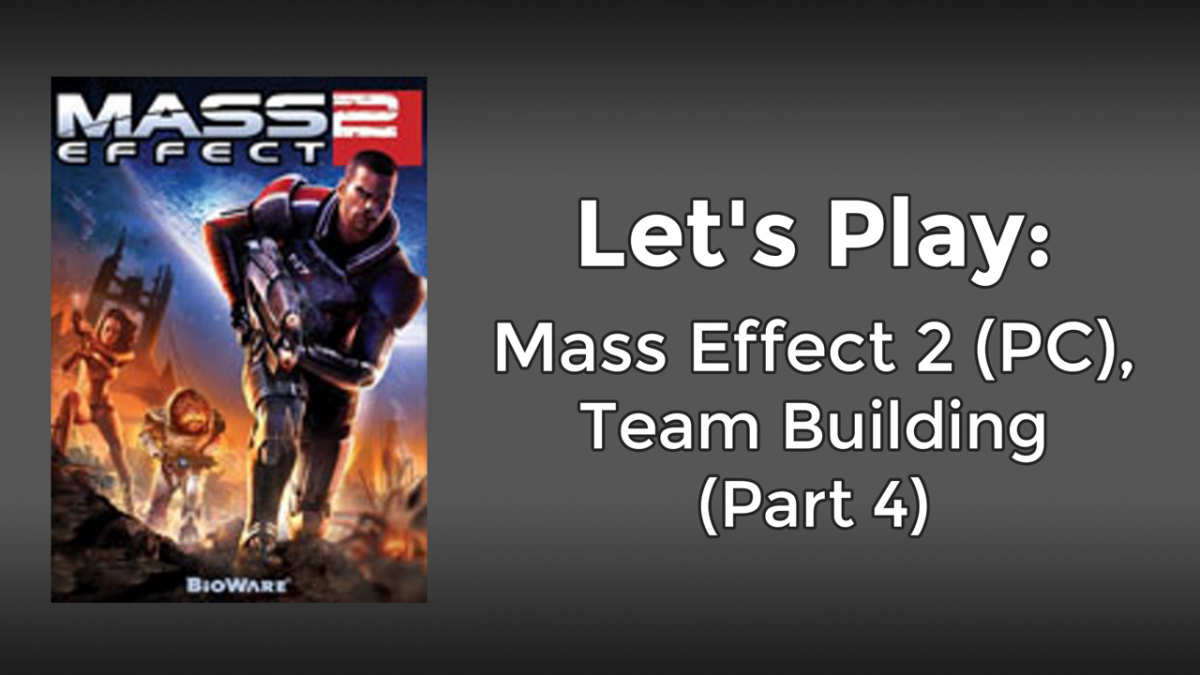 Let’s Play: Mass Effect 2 (PC), Part 4