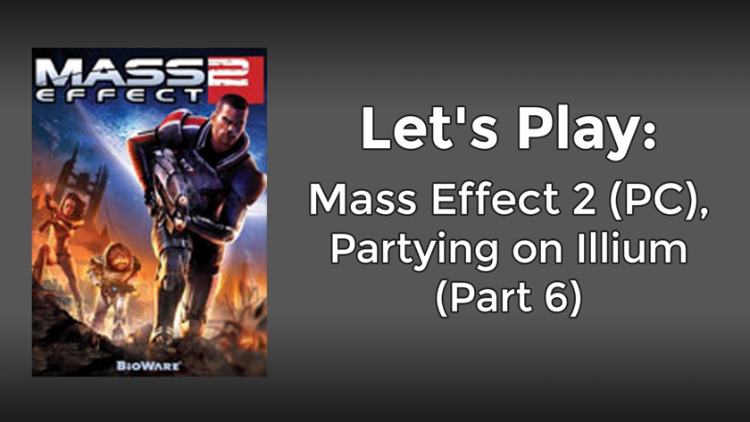 Let’s Play: Mass Effect 2 (PC), Partying on Illium (Part 6)