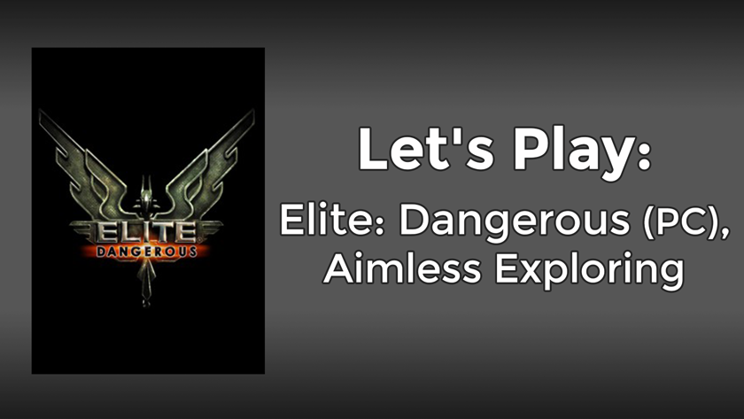 Let’s Play: Elite Dangerous (PC), Aimless Exploring