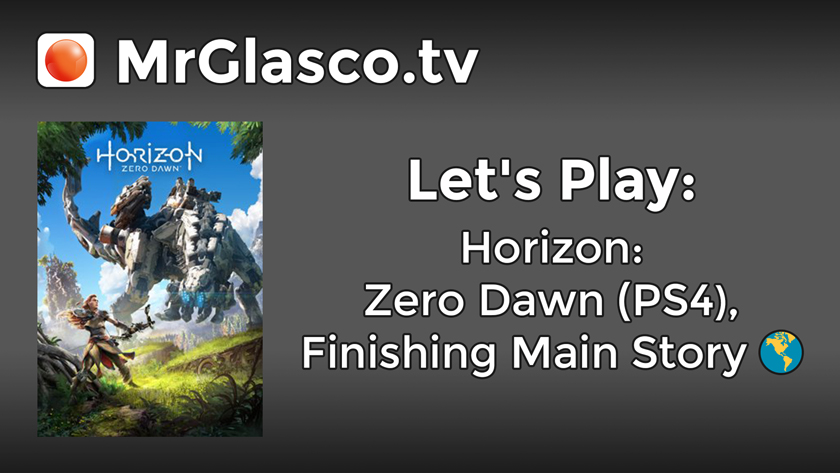 Let’s Play: Horizon: Zero Dawn (PS4), Finishing Main Story (Part 9)