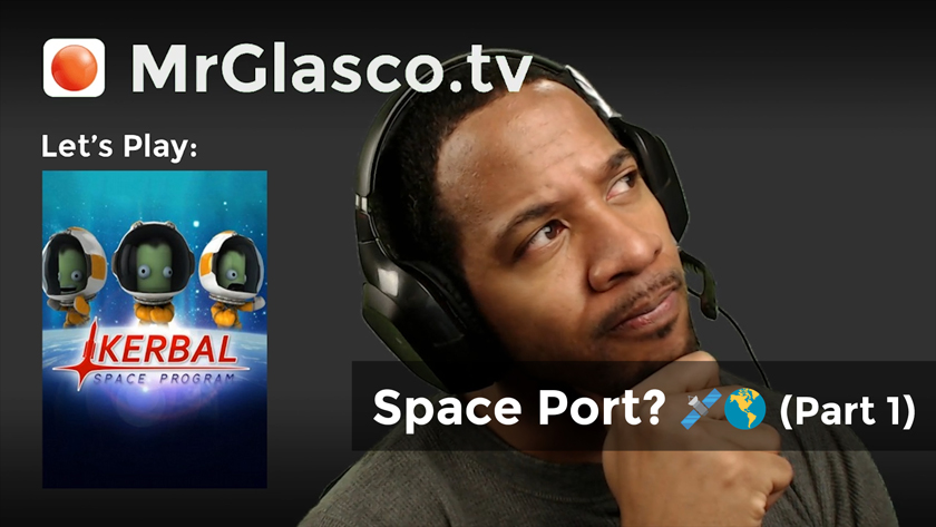 Let’s Play: Kerbal Space Program (PC), Space Port? (Part 1)